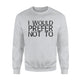 I Would Prefer Not To Funny Lazy Gym Fitness Gift Idea Sweatshirt