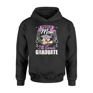 Graduate Gift Proud Mom Of A 5th Grade Graduate  Hoodie