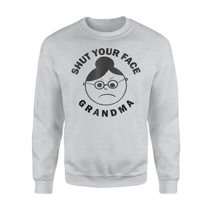 Funny Shut Your Face Grandma Sweatshirt
