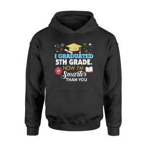 I Graduated 5th Fifth Grade Now I'm Smarter Than You  Hoodie