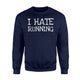 I Hate Running - Funny Lazy For Gift Men And Women Sweatshirt